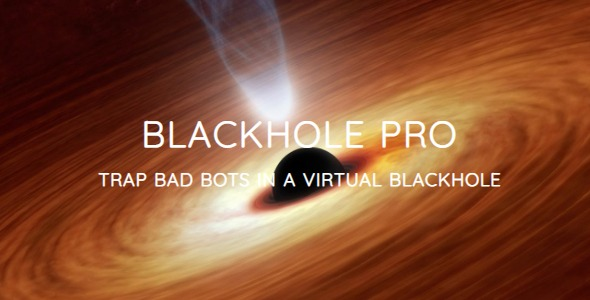 Blackhole Pro Trap Bad Bots In a Virtual Blackhole