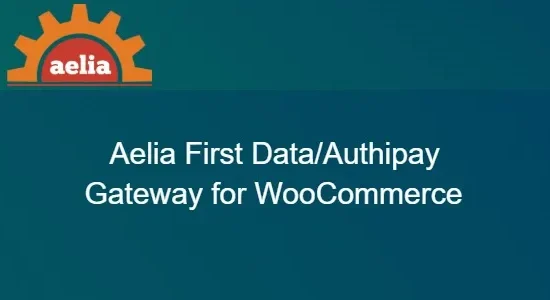 Aelia First Data/Authipay Gateway for WooCommerce
