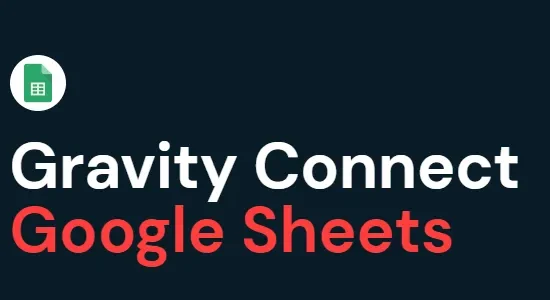 Gravity Forms Connect Google Sheets