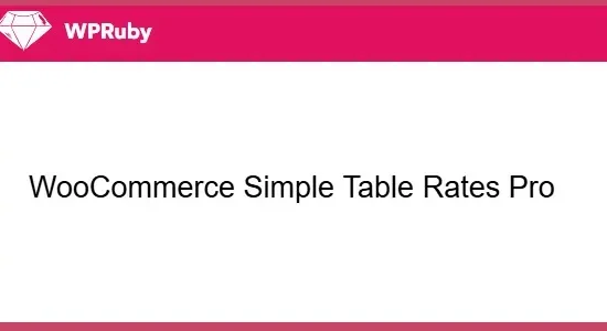 WPRuby WooCommerce Simple Table Rates Pro